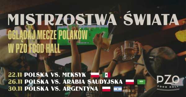 Mistrzostwa Świata w Piłce Nożnej 2022 w PZO Food Hall | Polska vs. Arabia Saudyjska