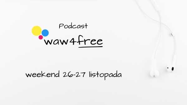  Podcast waw4free: wydarzenia w Warszawie w weekend 26-27 listopada