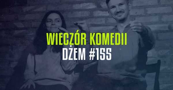  Wieczór Komedii z Dwiema Sztukami: Dżem impro #155