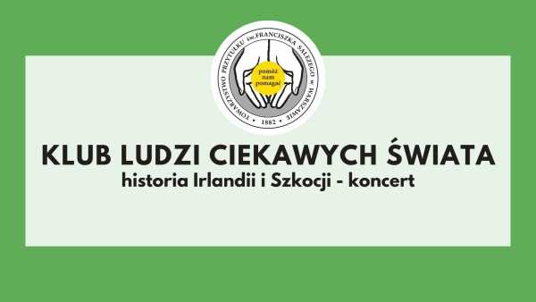  Klub Ludzi Ciekawych Świata: historia Irlandii i Szkocji – koncert