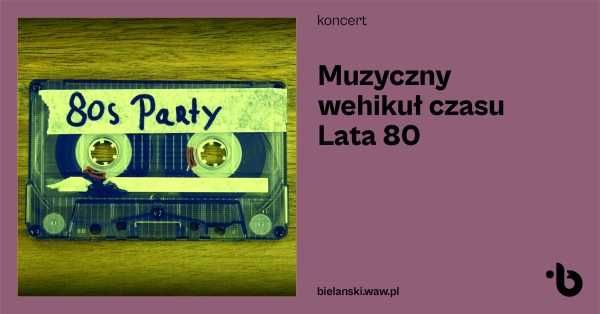  Muzyczny wehikuł czasu. Lata 80