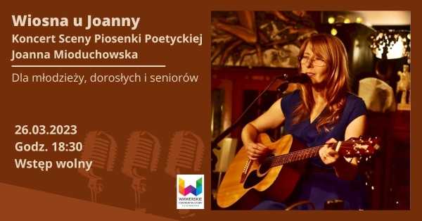  „Wiosna u Joanny” – Koncert Joanny Mioduchowskiej z cyklu Sceny Piosenki Poetyckiej