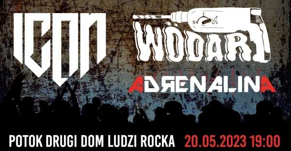  Koncert: ICON, ADRENALINA, WÖDAR / POTOK WARSZAWA 20 V