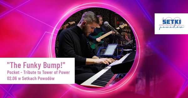  „The Funky Bump!” Pocket – Tribute to Tower of Power w Setkach Powodów