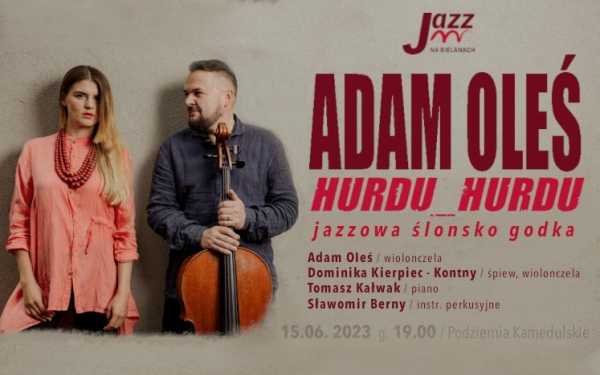  ADAM OLEŚ Quartet „Hurdu_Hurdu” czyli jazzowa ślonsko godka