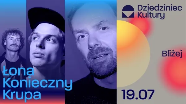  Łona x Konieczny x Krupa | Dziedziniec Kultury. Bliżej