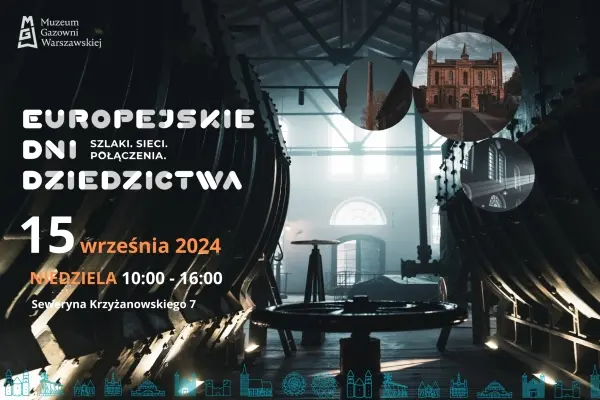  Europejskie Dni Dziedzictwa w Muzeum Gazowni Warszawskiej: „Szlaki.Sieci.Połączenia.”