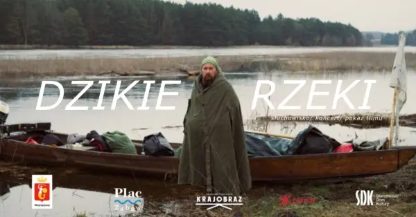  Dzikie Rzeki – słuchowisko, koncert oraz pokaz filmu „Przynoszę ci dzikość”