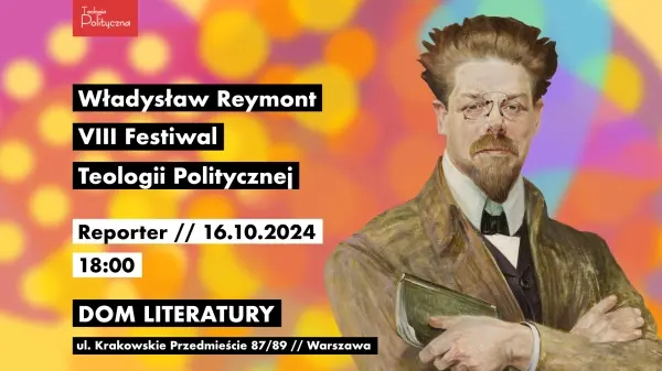 VIII FESTIWAL TEOLOGII POLITYCZNEJ // WĹADYSĹAW REYMONT // REPORTER [2/3]