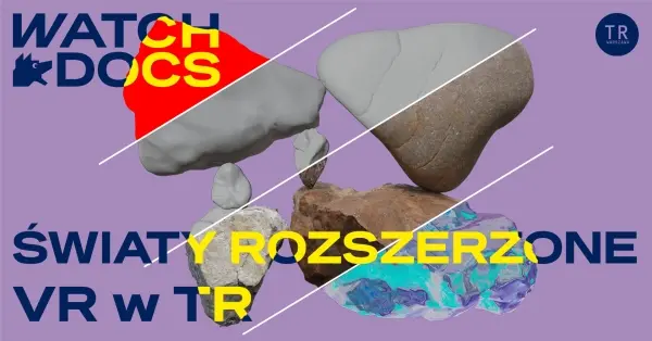  Ĺwiaty rozszerzone – WATCH DOCS VR w TR