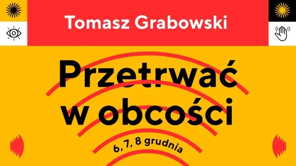  PrzetrwaÄ w obcoĹci / projekt Tomasza Grabowskiego w ramach rezydencji „Filoktet Survival” w CSzW