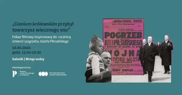 Pokaz filmowy inspirowany 90. rocznicÄ
Ĺmierci i pogrzebu JĂłzefa PiĹsudskiego „Cieniom krĂłlewskim przybyĹ towarzysz wiecznego snu”